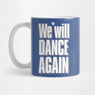 WE WILL DANCE AGAIN Mug